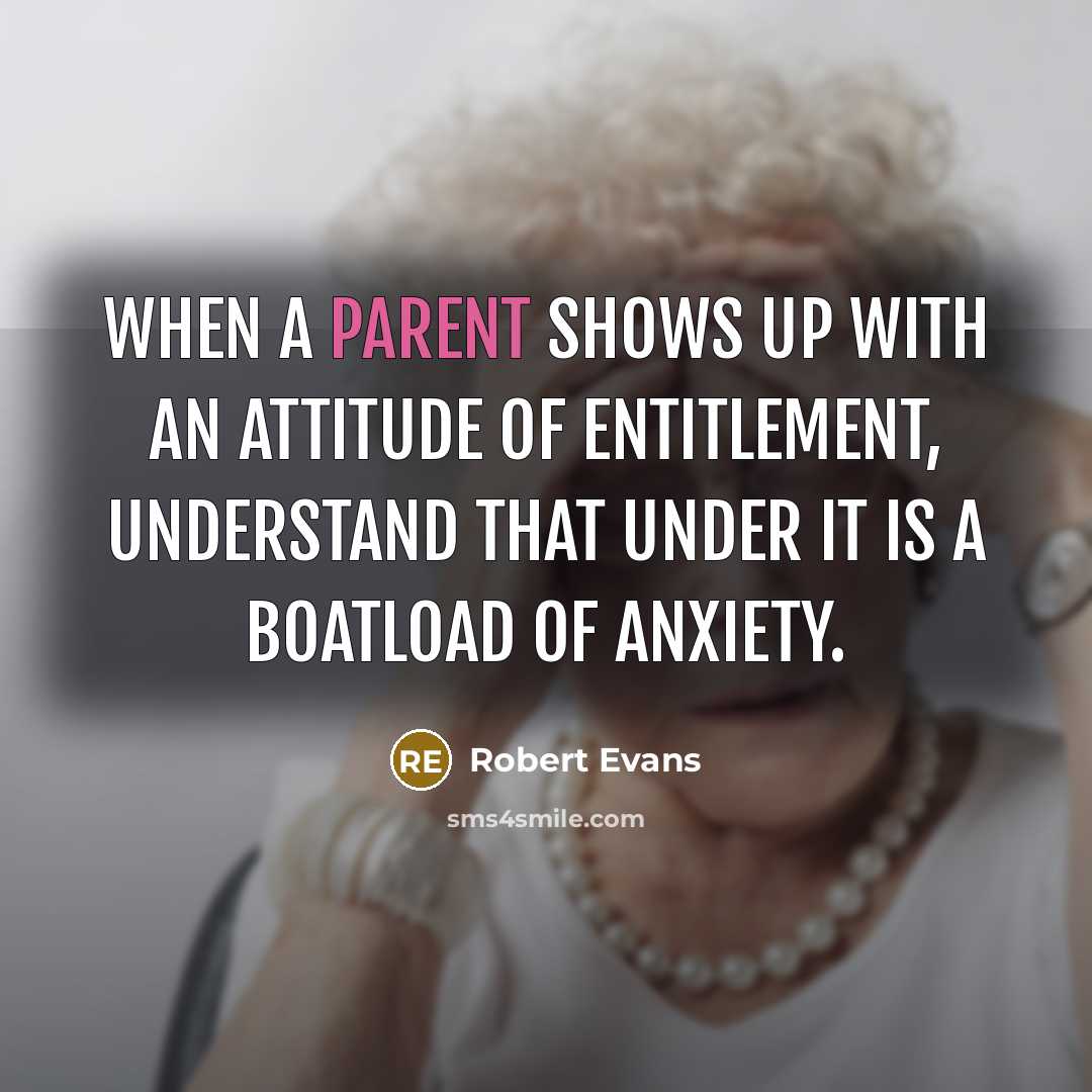 “When a parent shows up with an attitude of entitlement,…” quote by Robert Evans