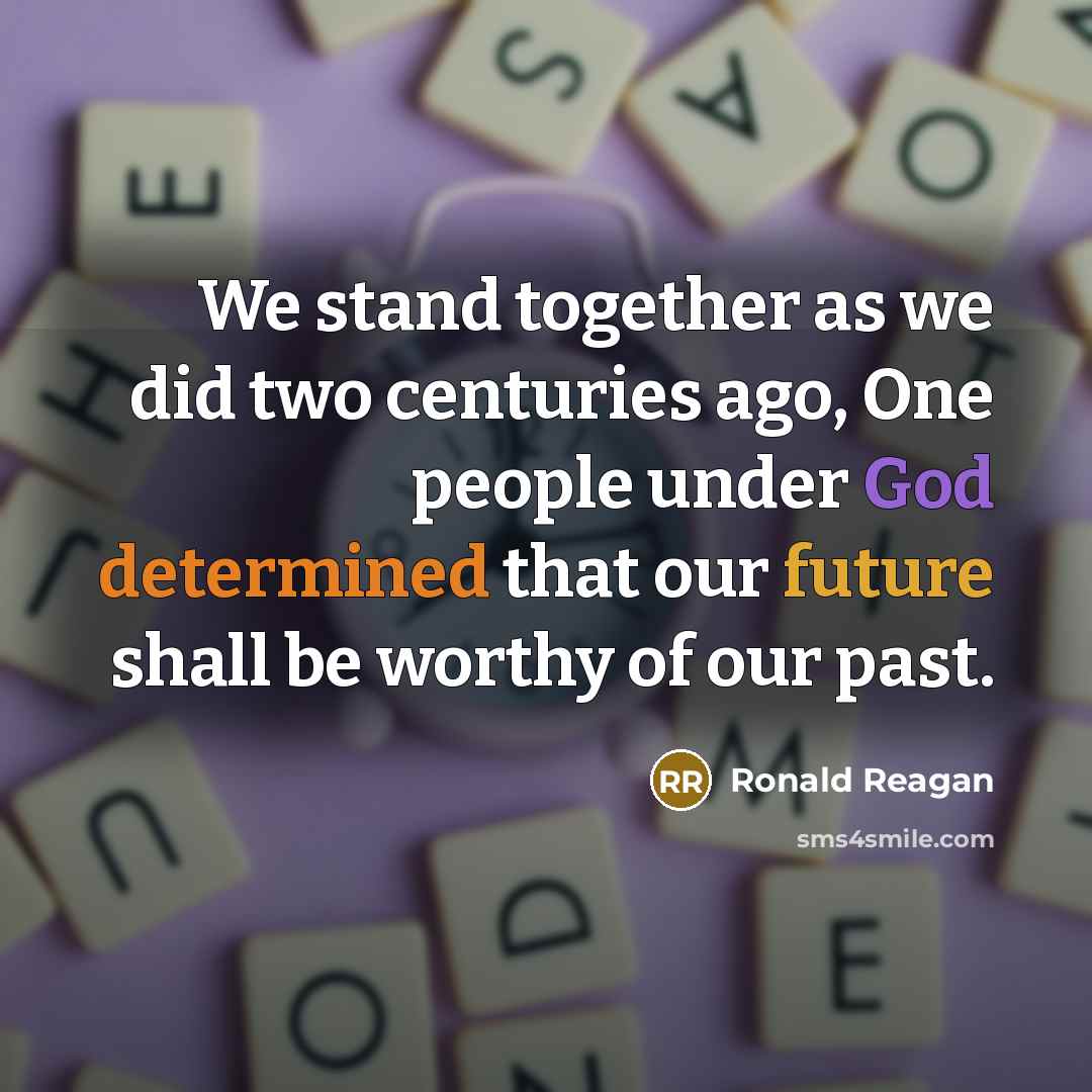 “We stand together as we did two centuries ago, One…” quote by Ronald Reagan