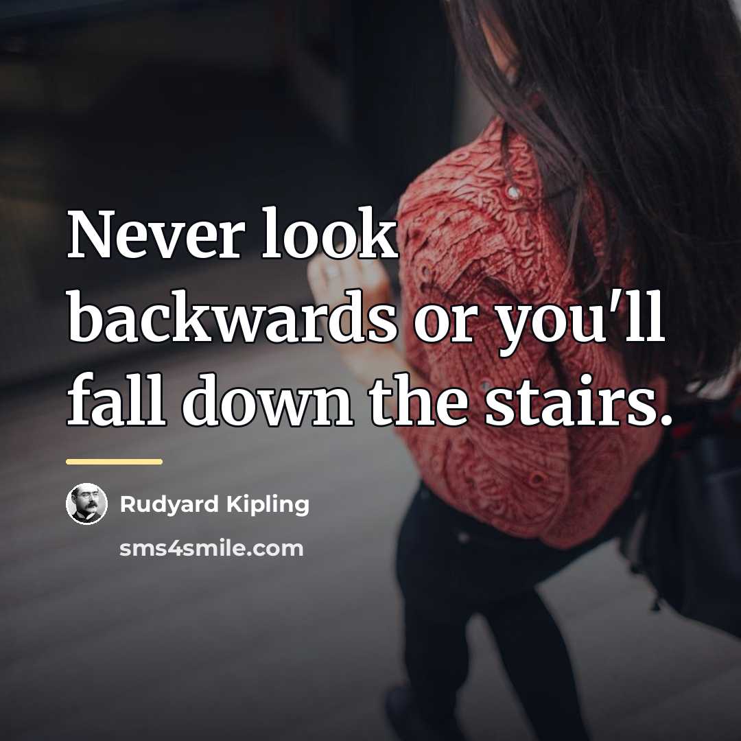 “Never look backwards or you'll fall down the stairs.…” quote by Rudyard Kipling