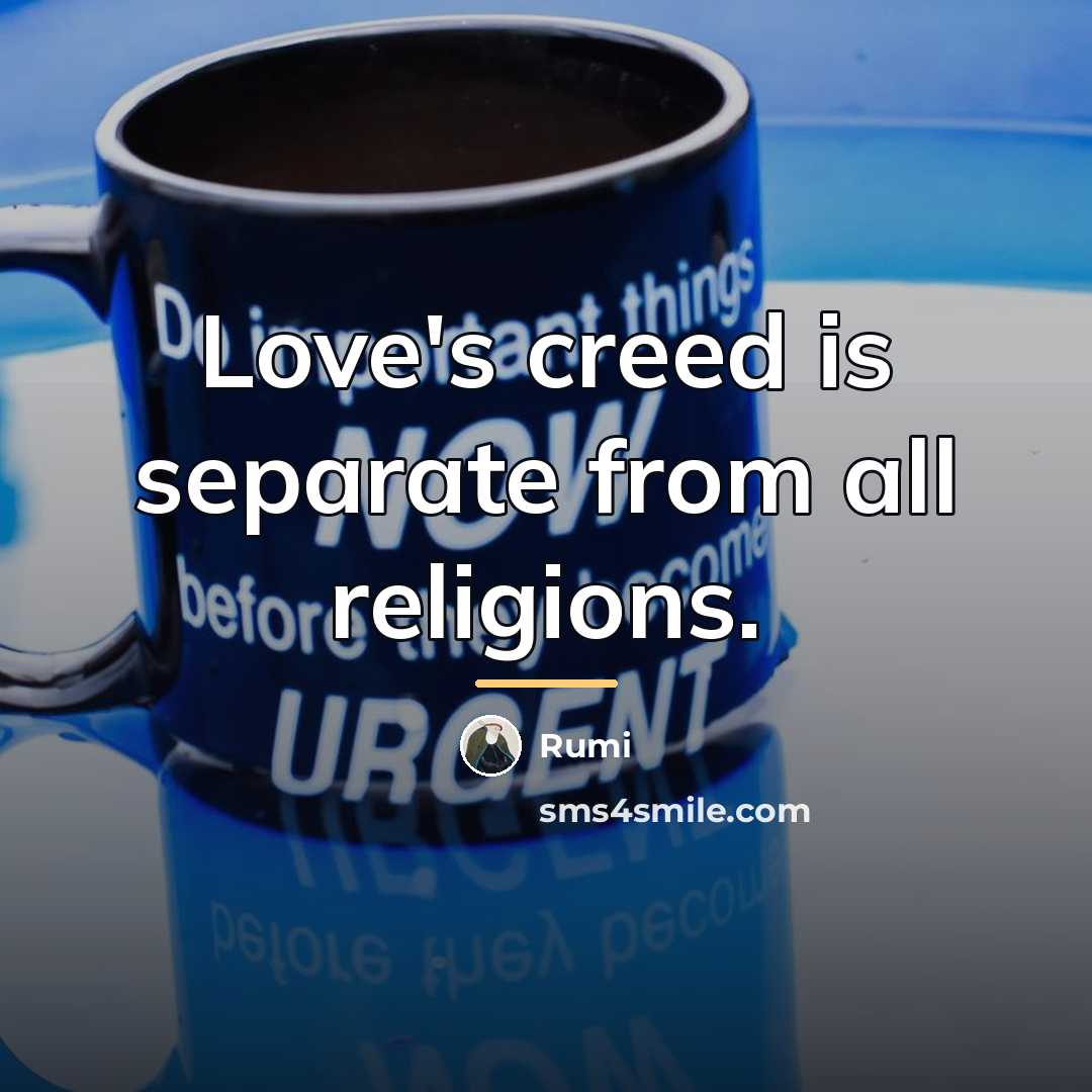 “Love's creed is separate from all religions.…” quote by Rumi
