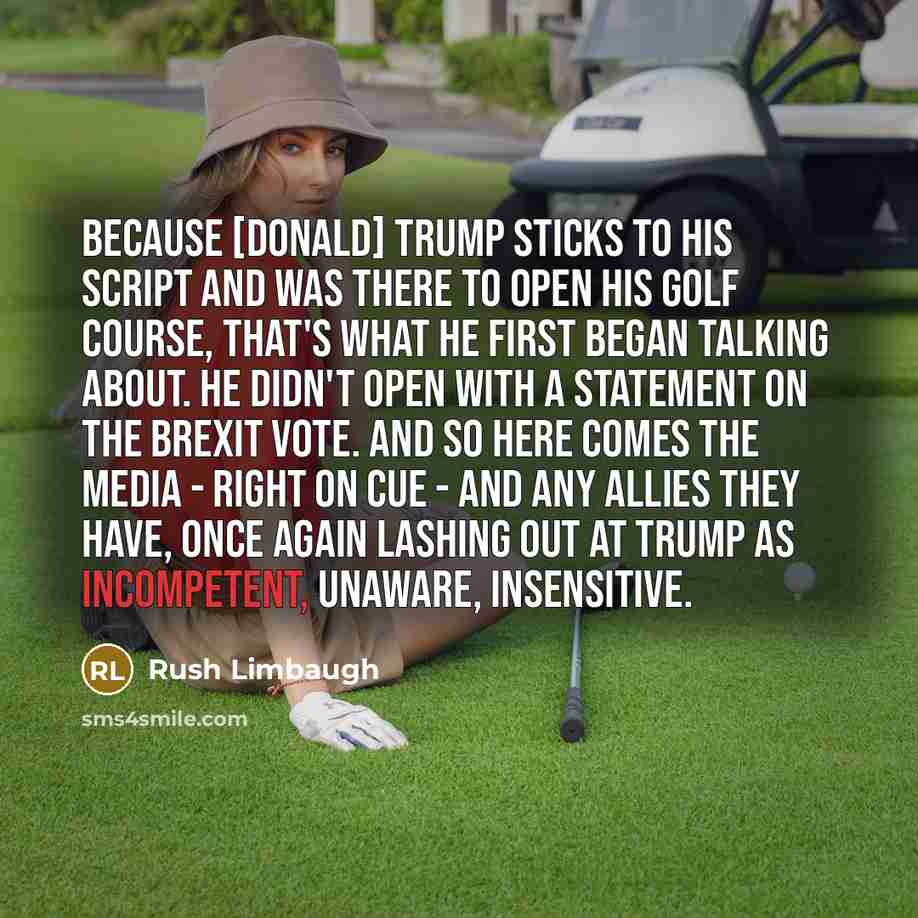 “Because [Donald] Trump sticks to his script and was there…” quote by Rush Limbaugh