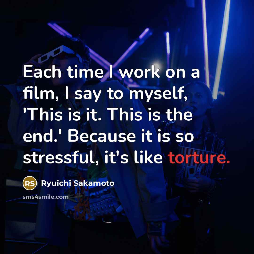 “Each time I work on a film, I say to…” quote by Ryuichi Sakamoto