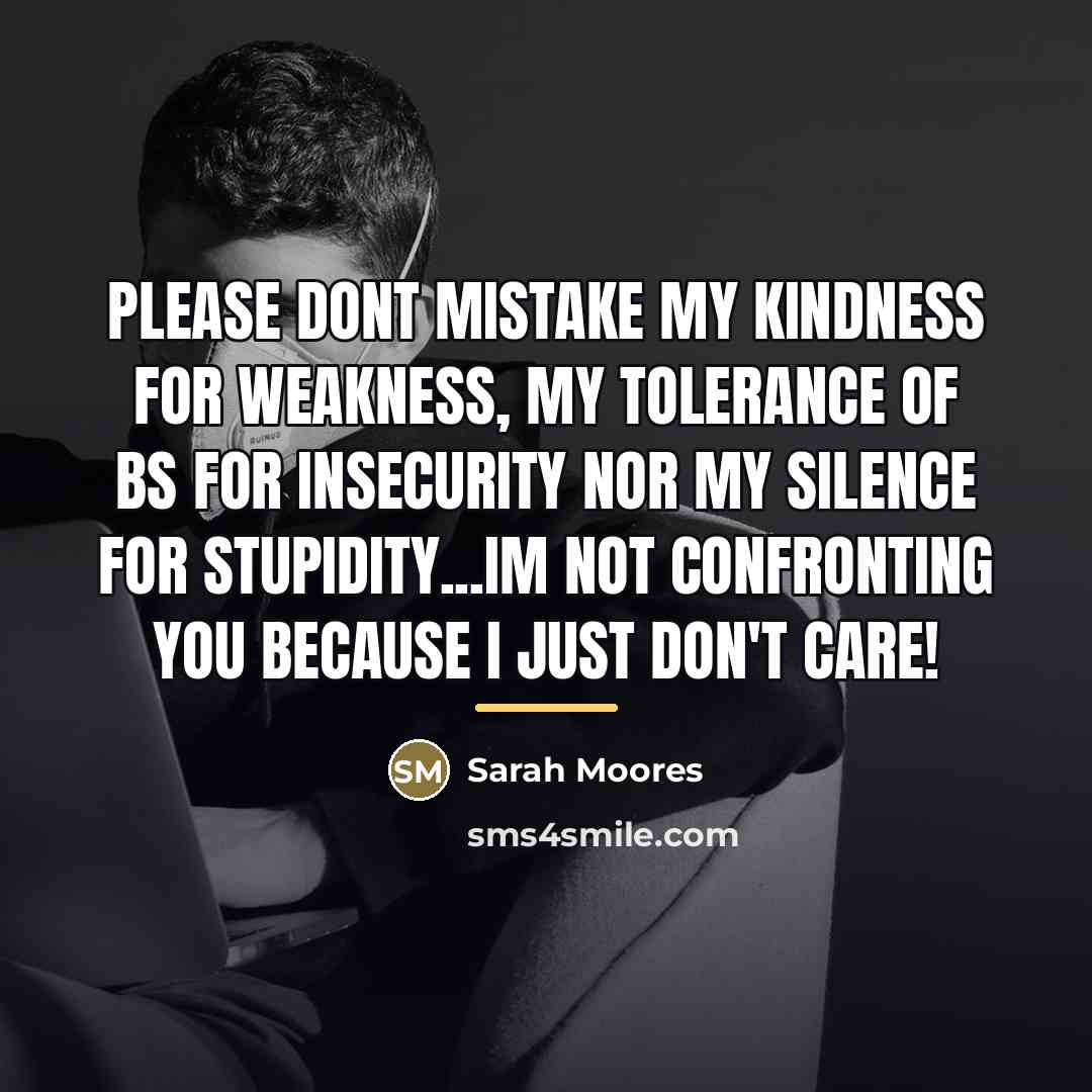 “Please dont mistake my kindness for weakness, my tolerance of…” quote by Sarah Moores