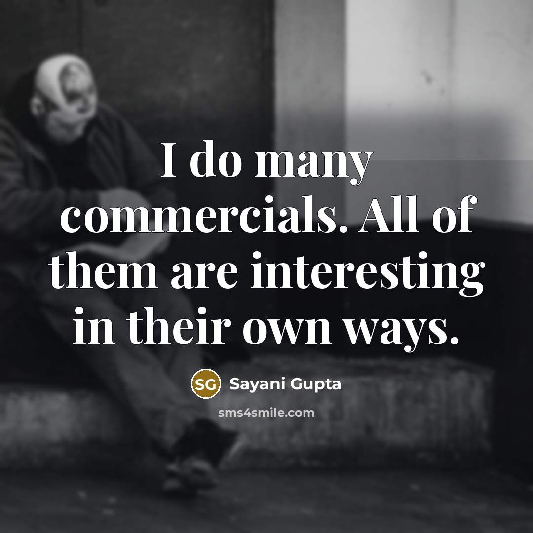 “I do many commercials. All of them are interesting in…” quote by Sayani Gupta