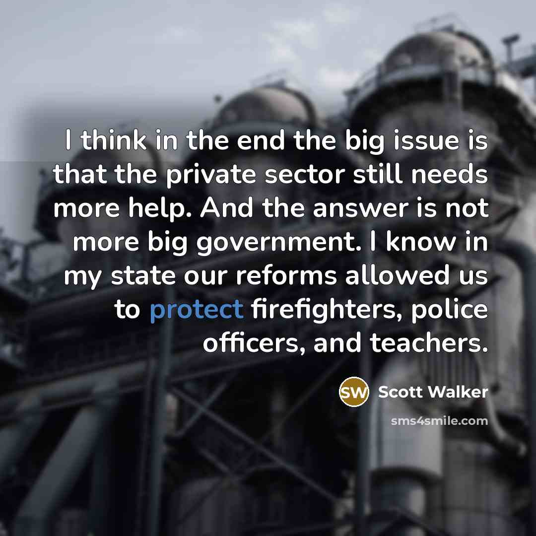 “I think in the end the big issue is that…” quote by Scott Walker