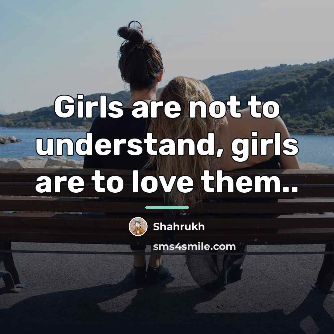 “Girls are not to understand, girls are to love them..…” quote by Shahrukh