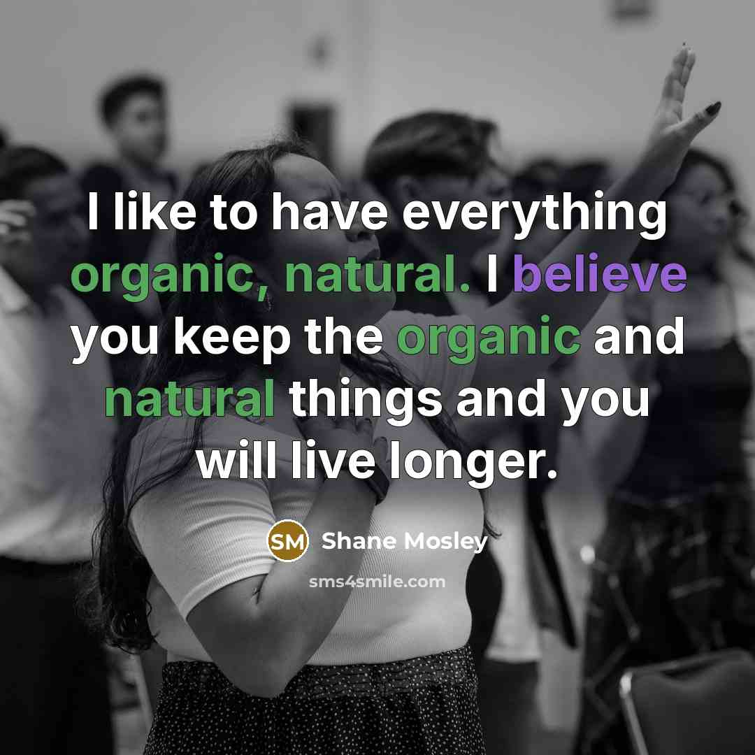 “I like to have everything organic, natural. I believe you…” quote by Shane Mosley