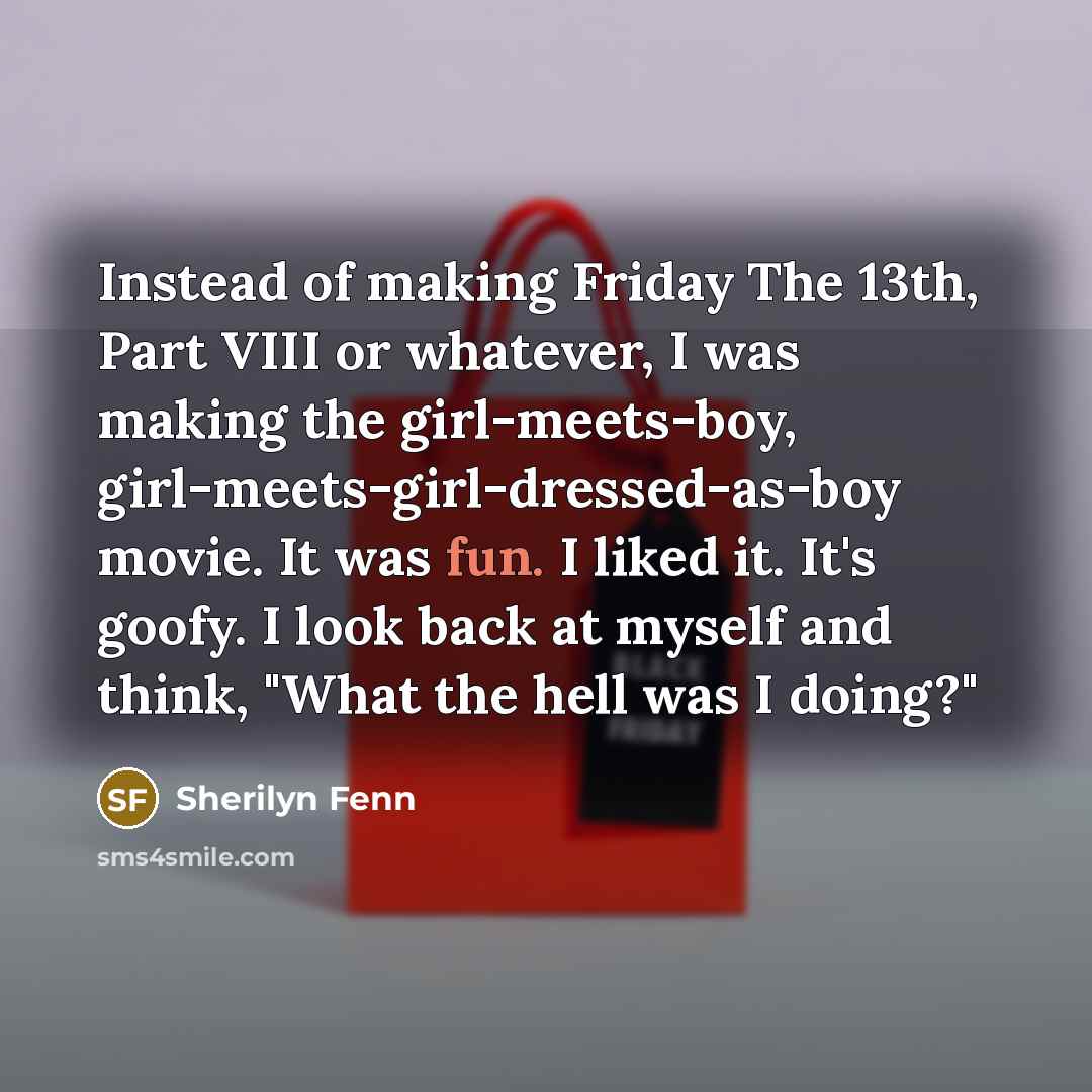 “Instead of making Friday The 13th, Part VIII or whatever,…” quote by Sherilyn Fenn