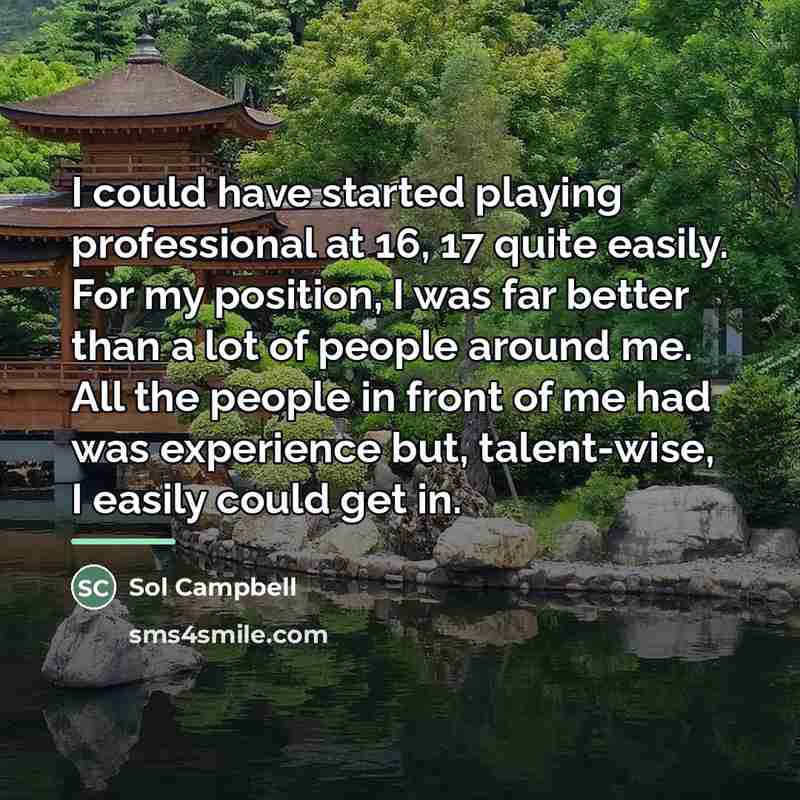 “I could have started playing professional at 16, 17 quite…” quote by Sol Campbell