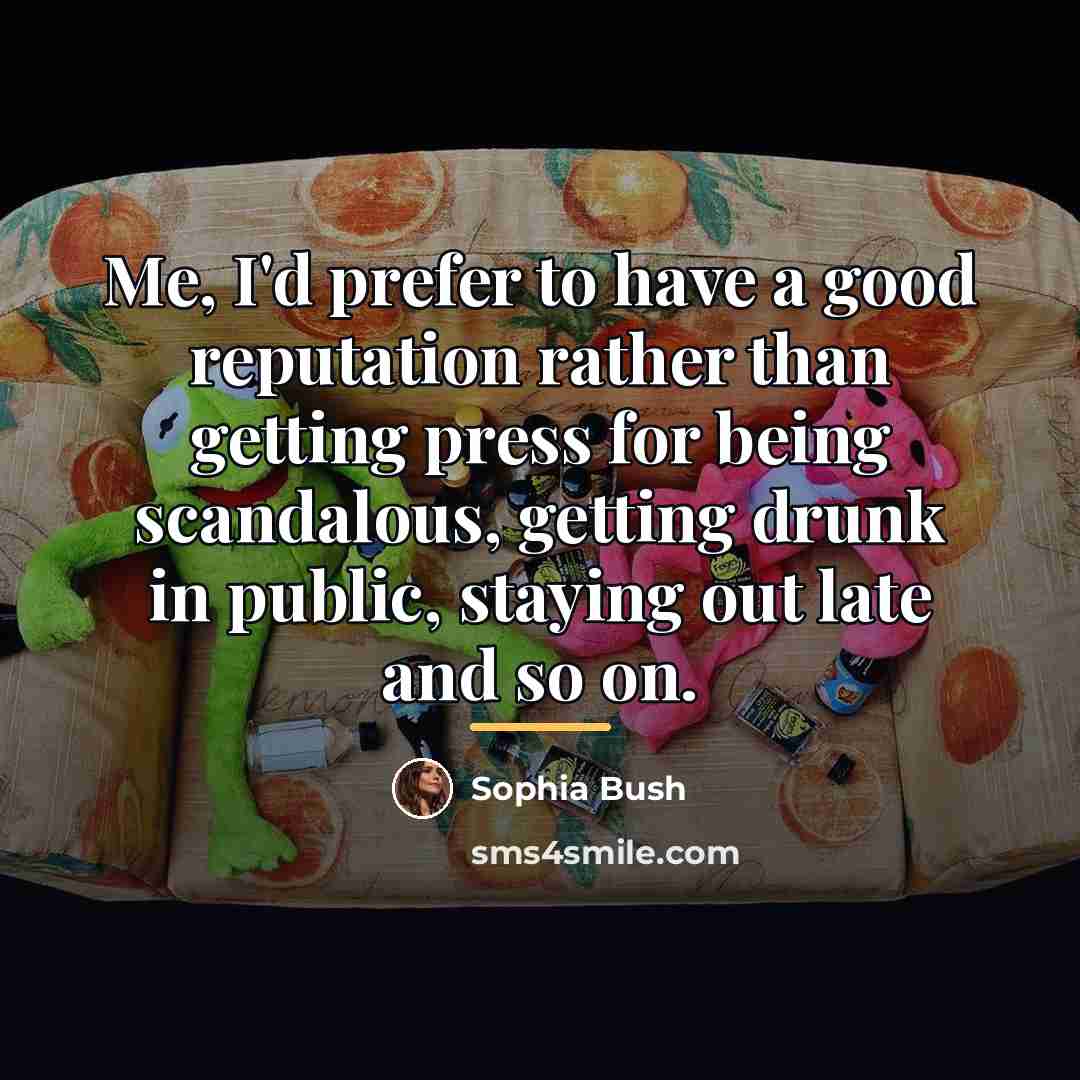 “Me, I'd prefer to have a good reputation rather than…” quote by Sophia Bush
