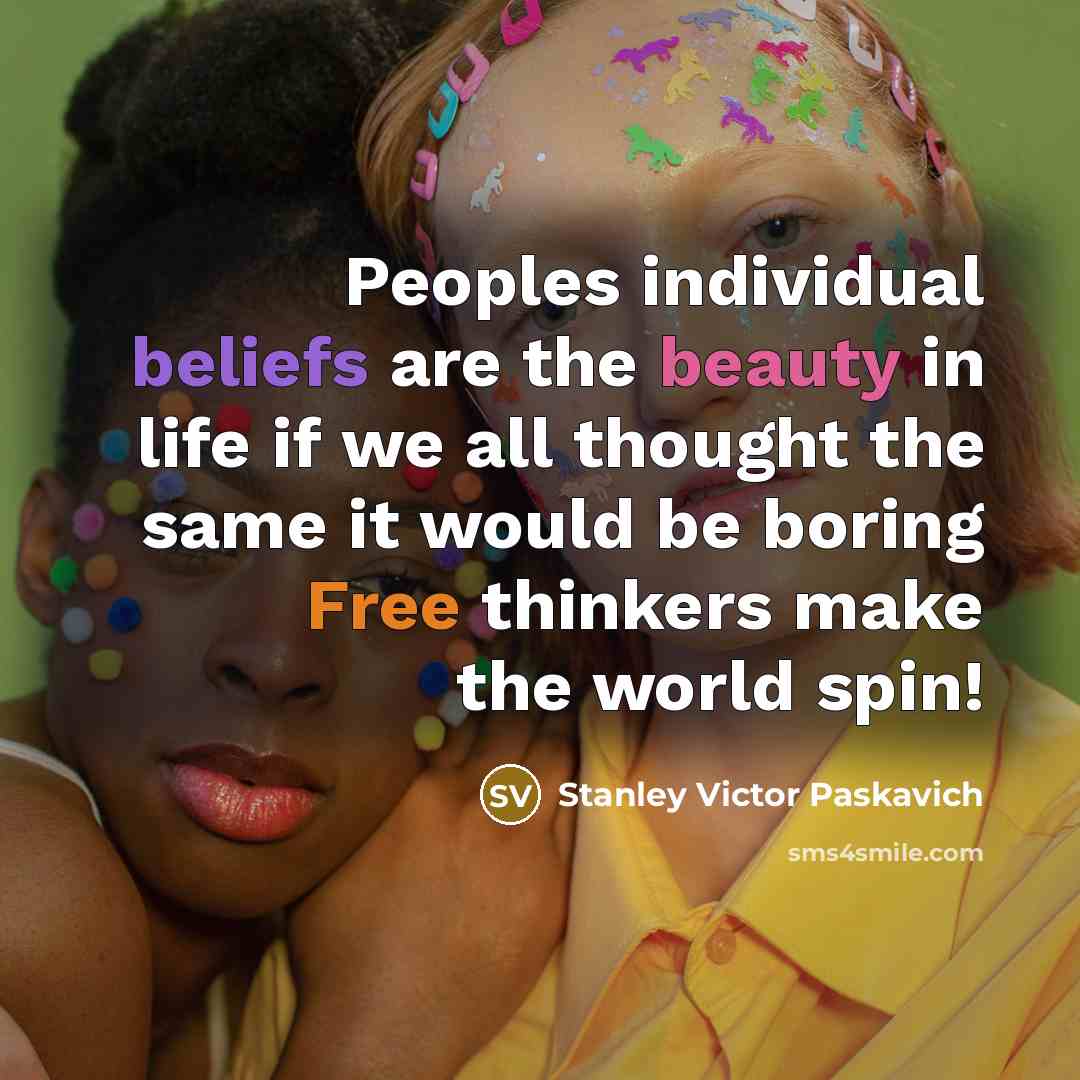 “Peoples individual beliefs are the beauty in life if we…” quote by Stanley Victor Paskavich