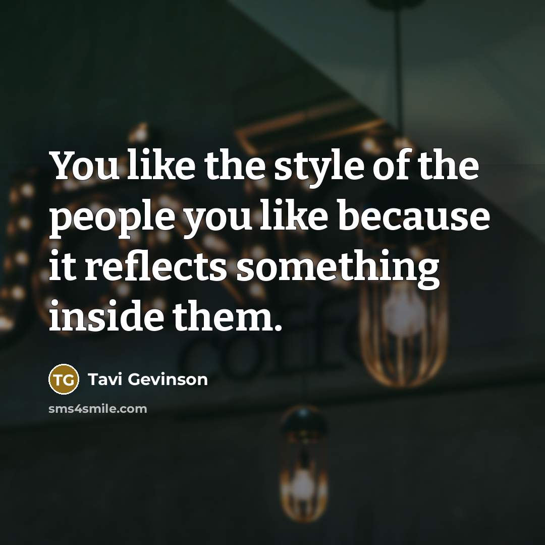 “You like the style of the people you like because…” quote by Tavi Gevinson