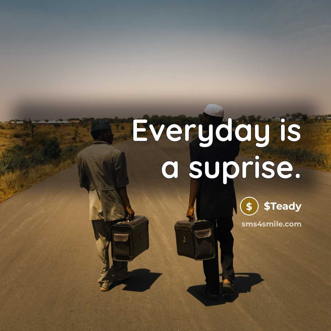 “Everyday is a suprise.” quote by $Teady