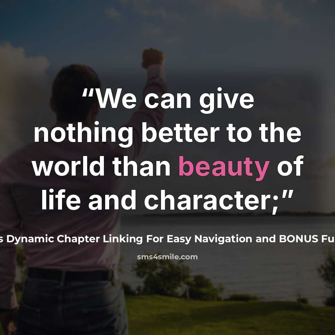 “We can give nothing better to the world than beauty of life and character;” quote by This Ebook Features Dynamic Chapter Linking For Easy Navigation and BONUS Full AUDIOBOOKS Professi