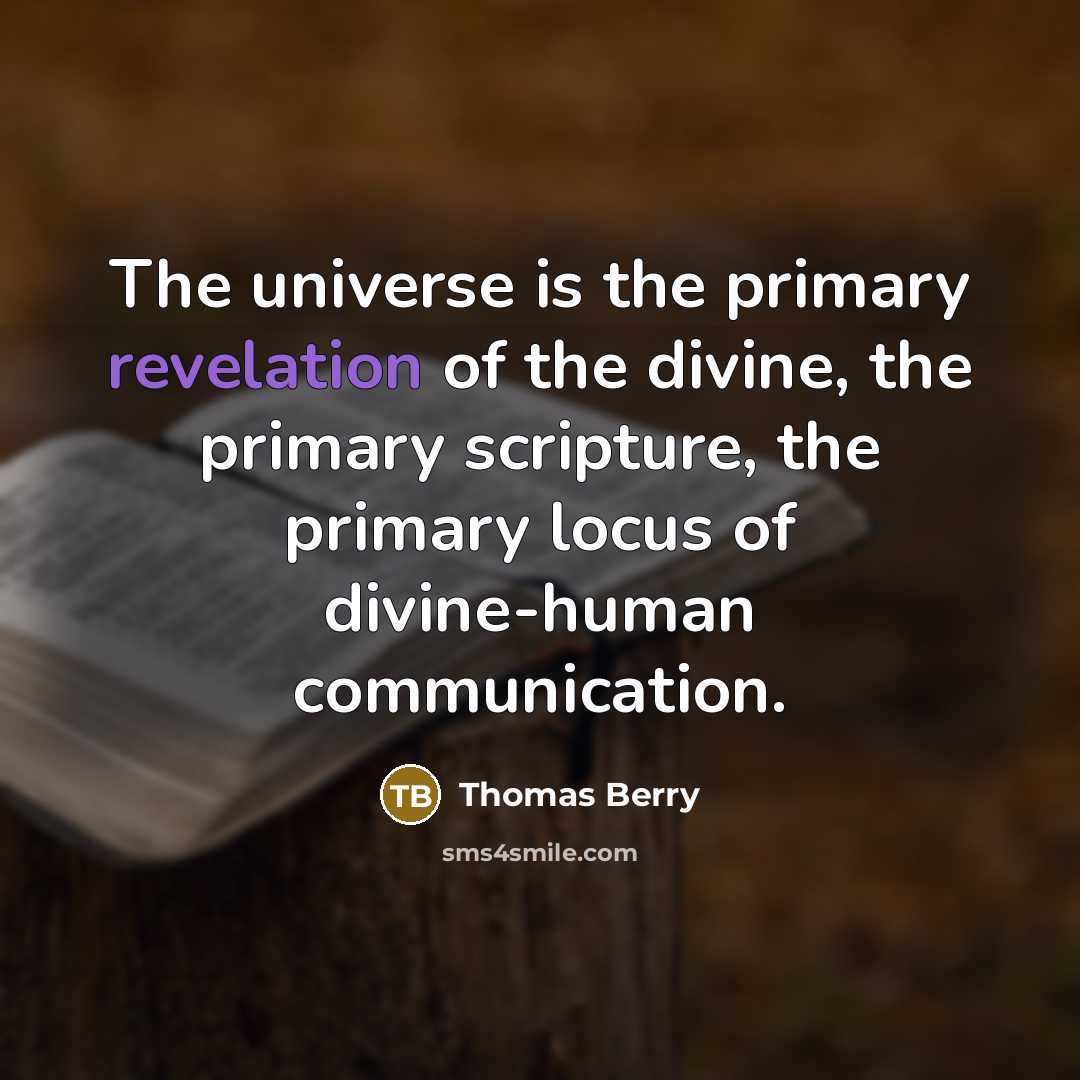 “The universe is the primary revelation of the divine, the…” quote by Thomas Berry