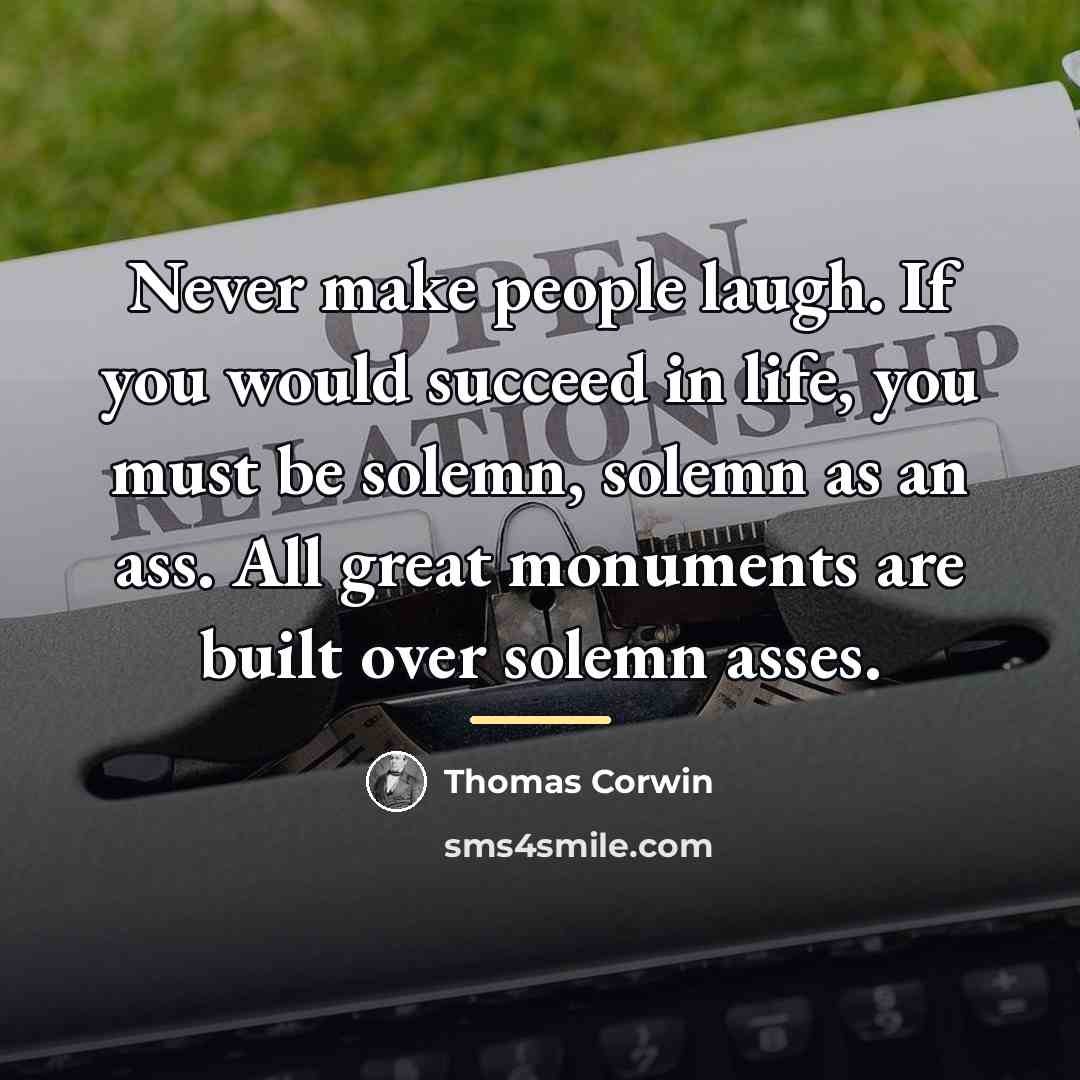 “Never make people laugh. If you would succeed in life,…” quote by Thomas Corwin