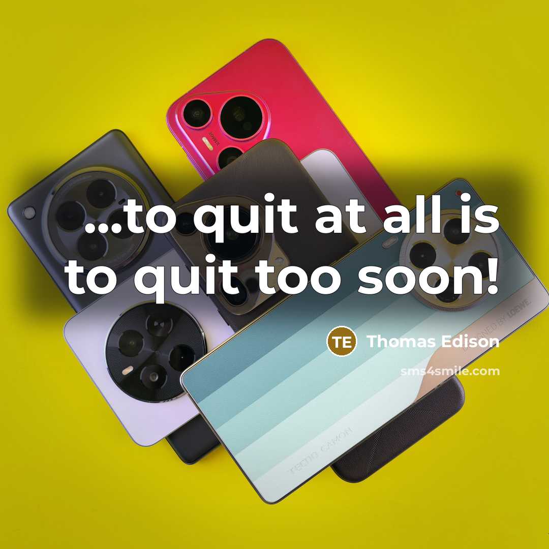 “...to quit at all is to quit too soon!…” quote by Thomas Edison