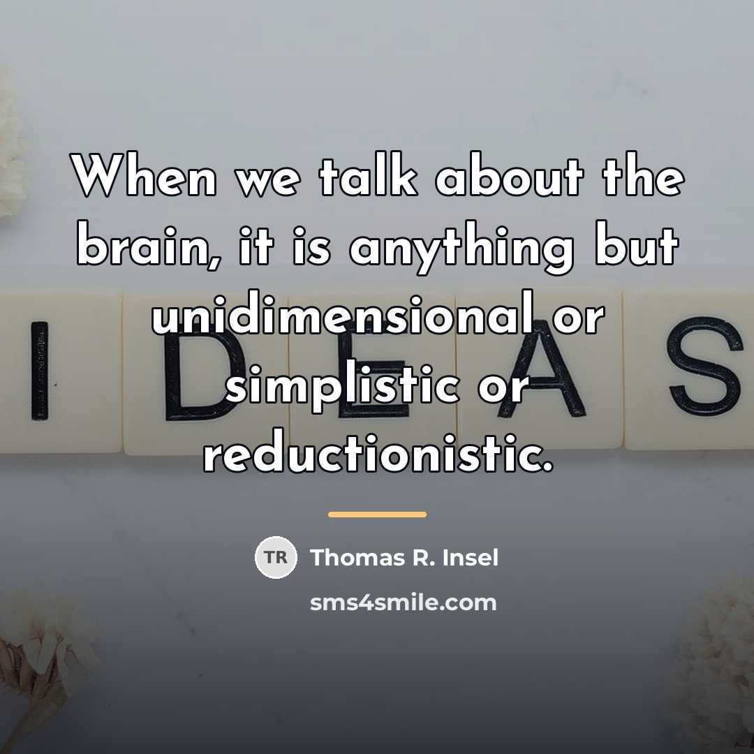 “When we talk about the brain, it is anything but…” quote by Thomas R. Insel