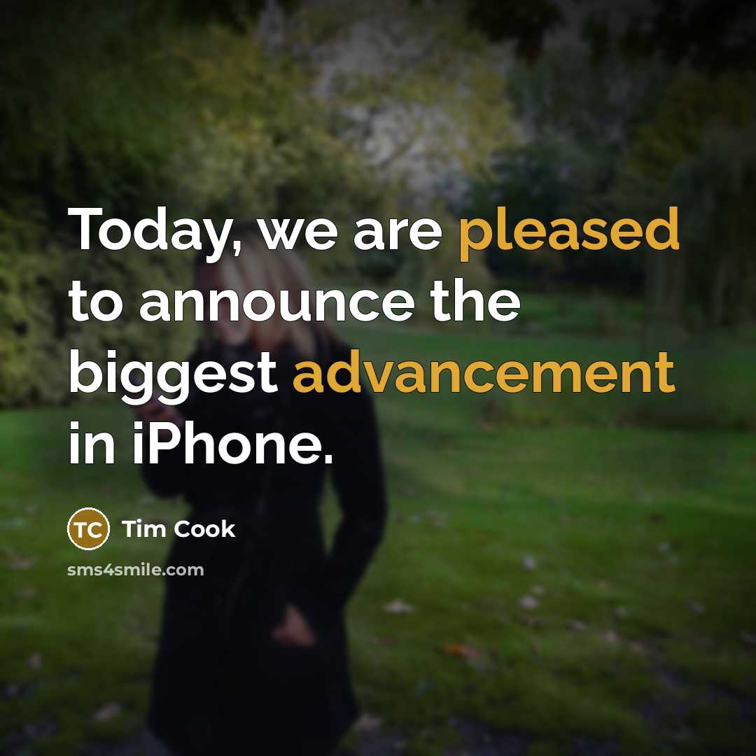 “Today, we are pleased to announce the biggest advancement in…” quote by Tim Cook