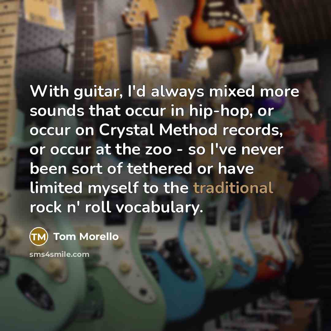 “With guitar, I'd always mixed more sounds that occur in…” quote by Tom Morello