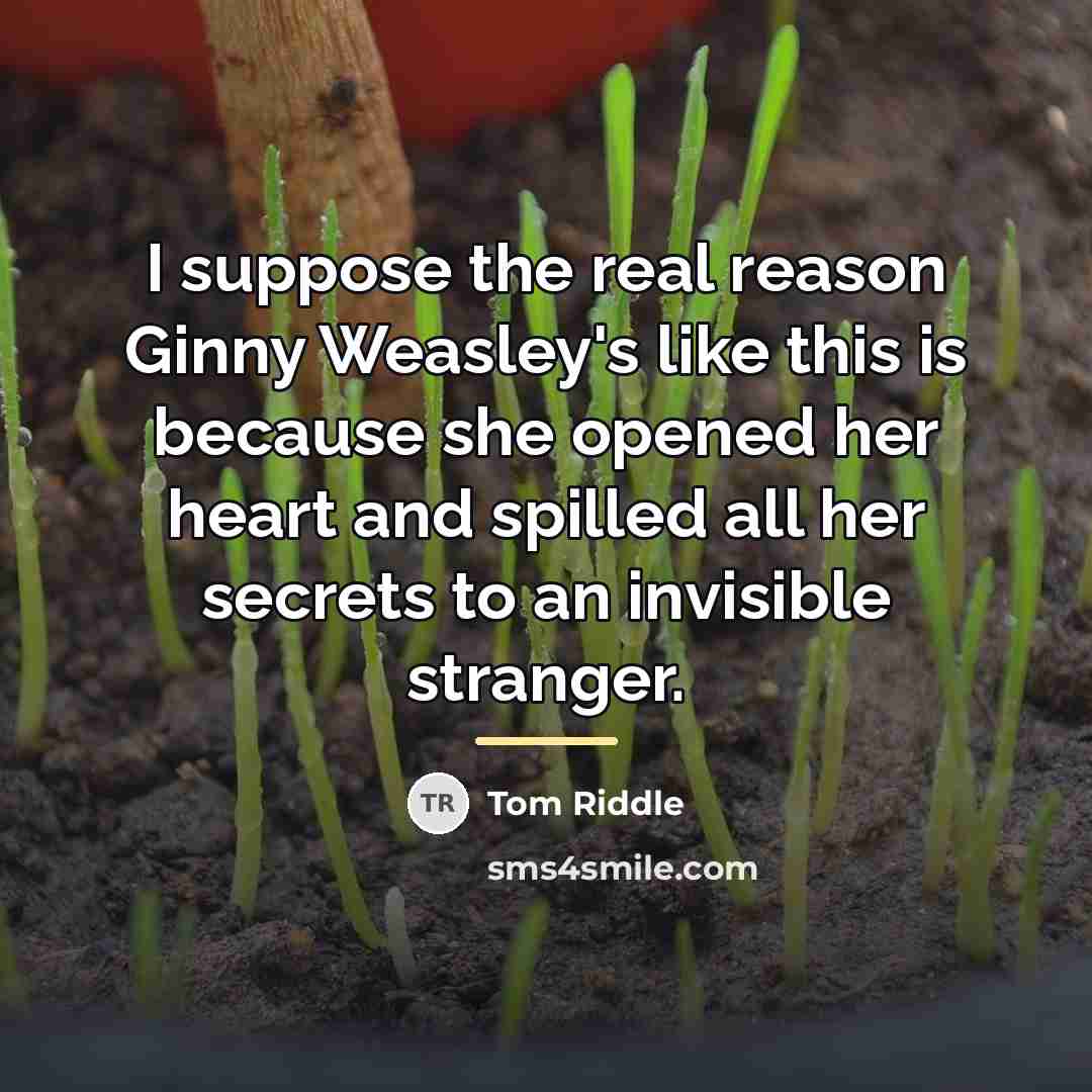 “I suppose the real reason Ginny Weasley's like this is…” quote by Tom Riddle