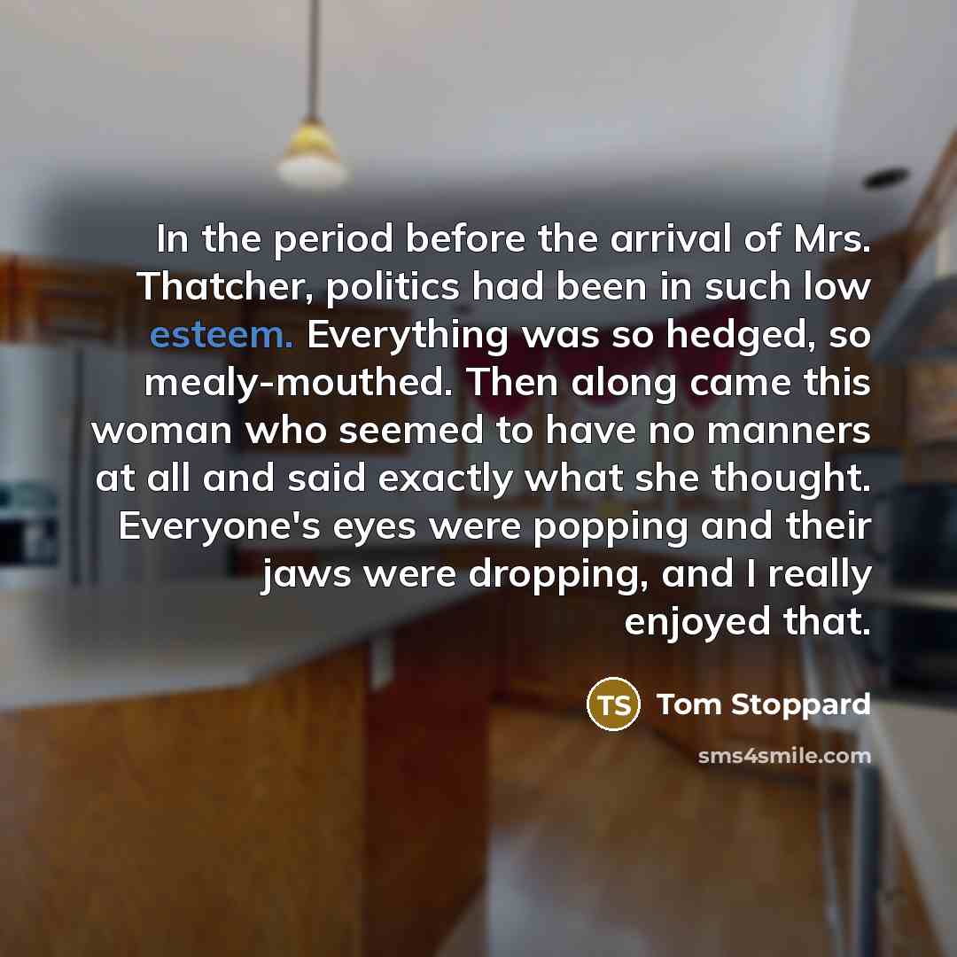 “In the period before the arrival of Mrs. Thatcher, politics…” quote by Tom Stoppard