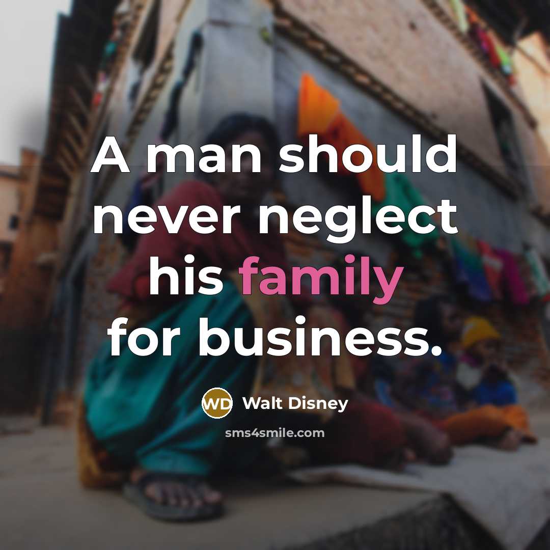 “A man should never neglect his family for business.…” quote by Walt Disney