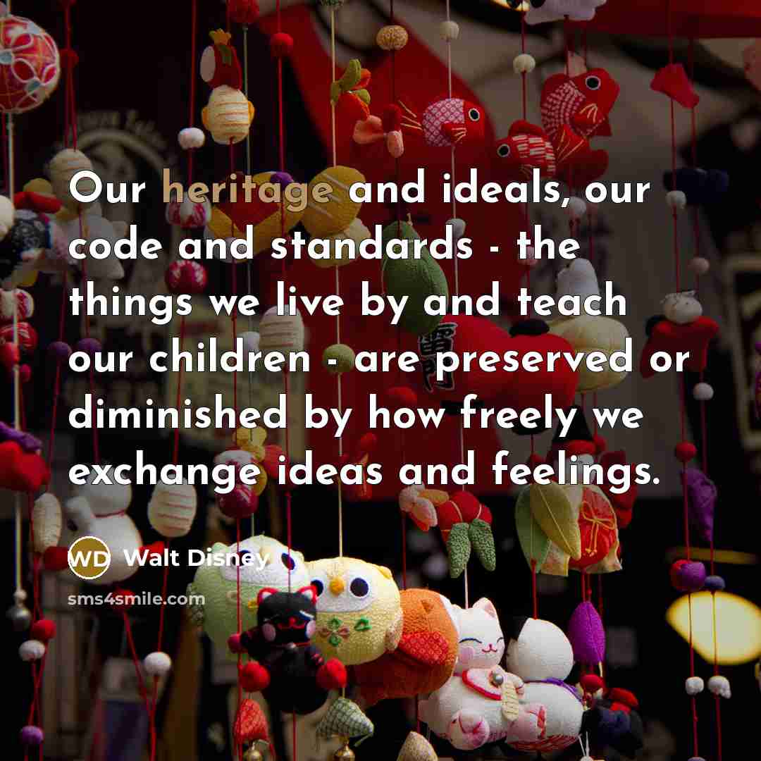 “Our heritage and ideals, our code and standards - the…” quote by Walt Disney