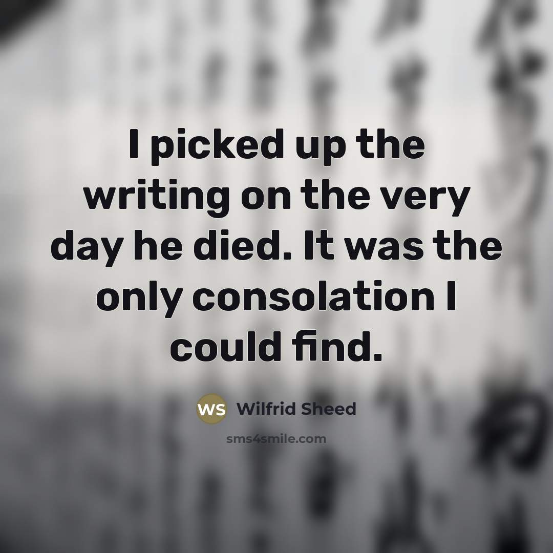 “I picked up the writing on the very day he…” quote by Wilfrid Sheed