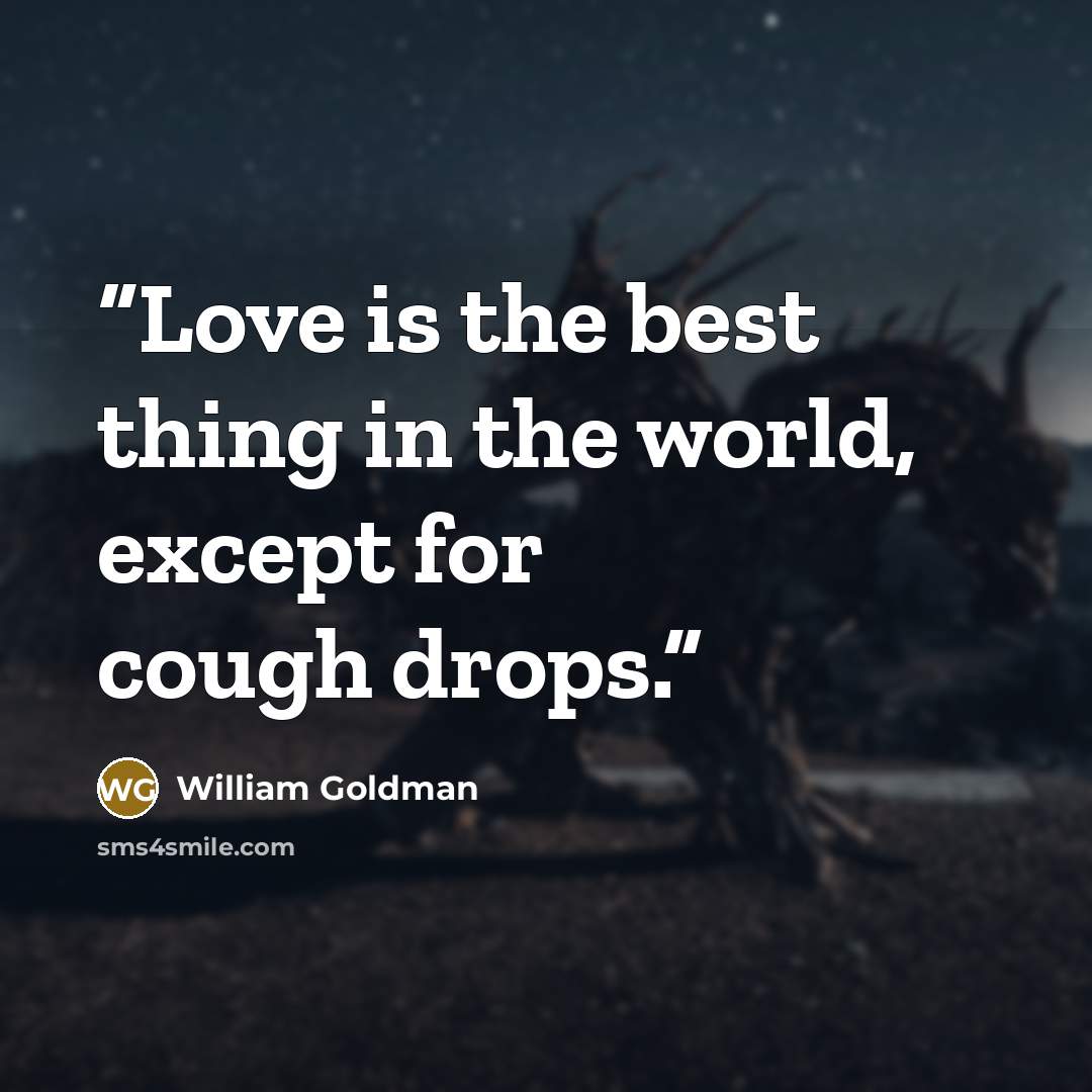 “Love is the best thing in the world, except for cough drops.” quote by William Goldman