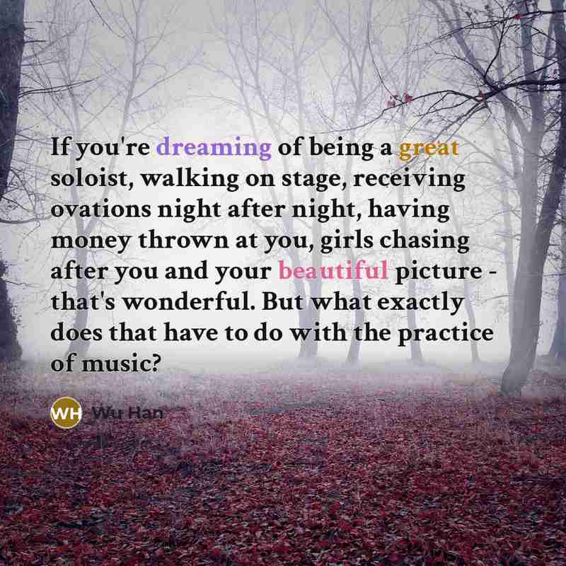 “If you're dreaming of being a great soloist, walking on…” quote by Wu Han