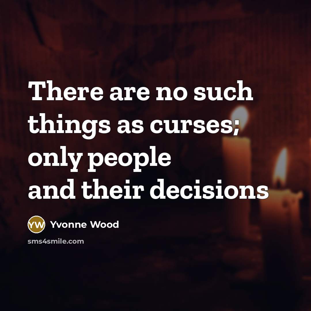 “There are no such things as curses; only people and…” quote by Yvonne Wood