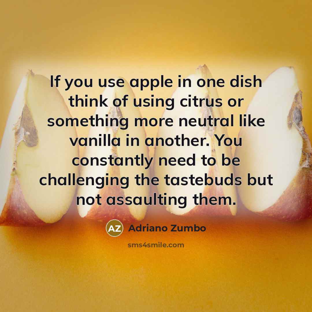 “If you use apple in one dish think of using…” quote by Adriano Zumbo