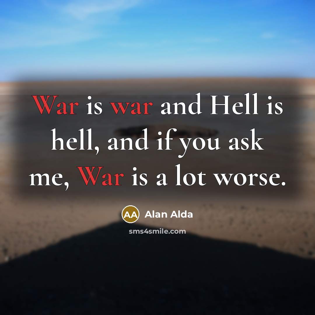 “War is war and Hell is hell, and if you…” quote by Alan Alda
