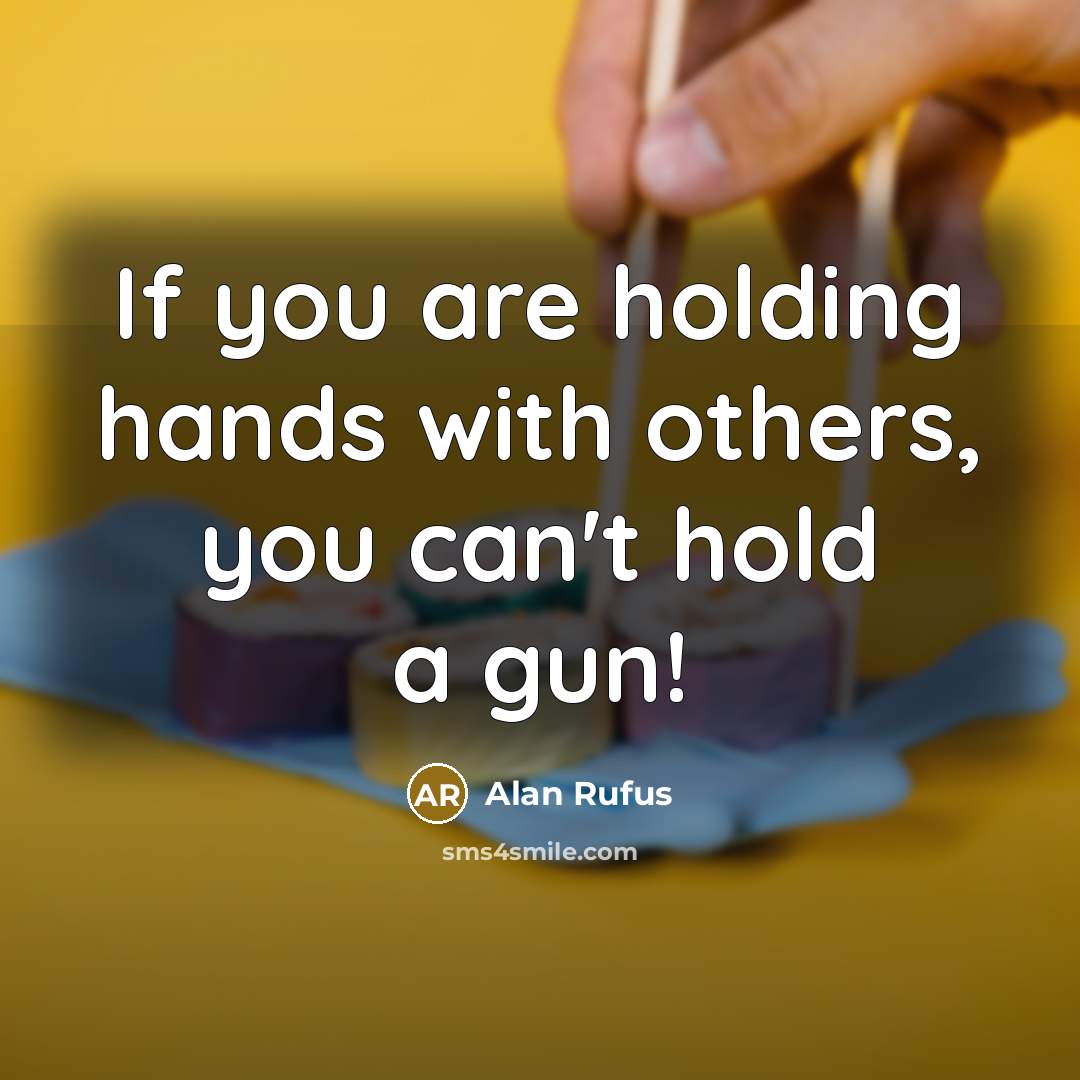 “If you are holding hands with others, you can't hold…” quote by Alan Rufus