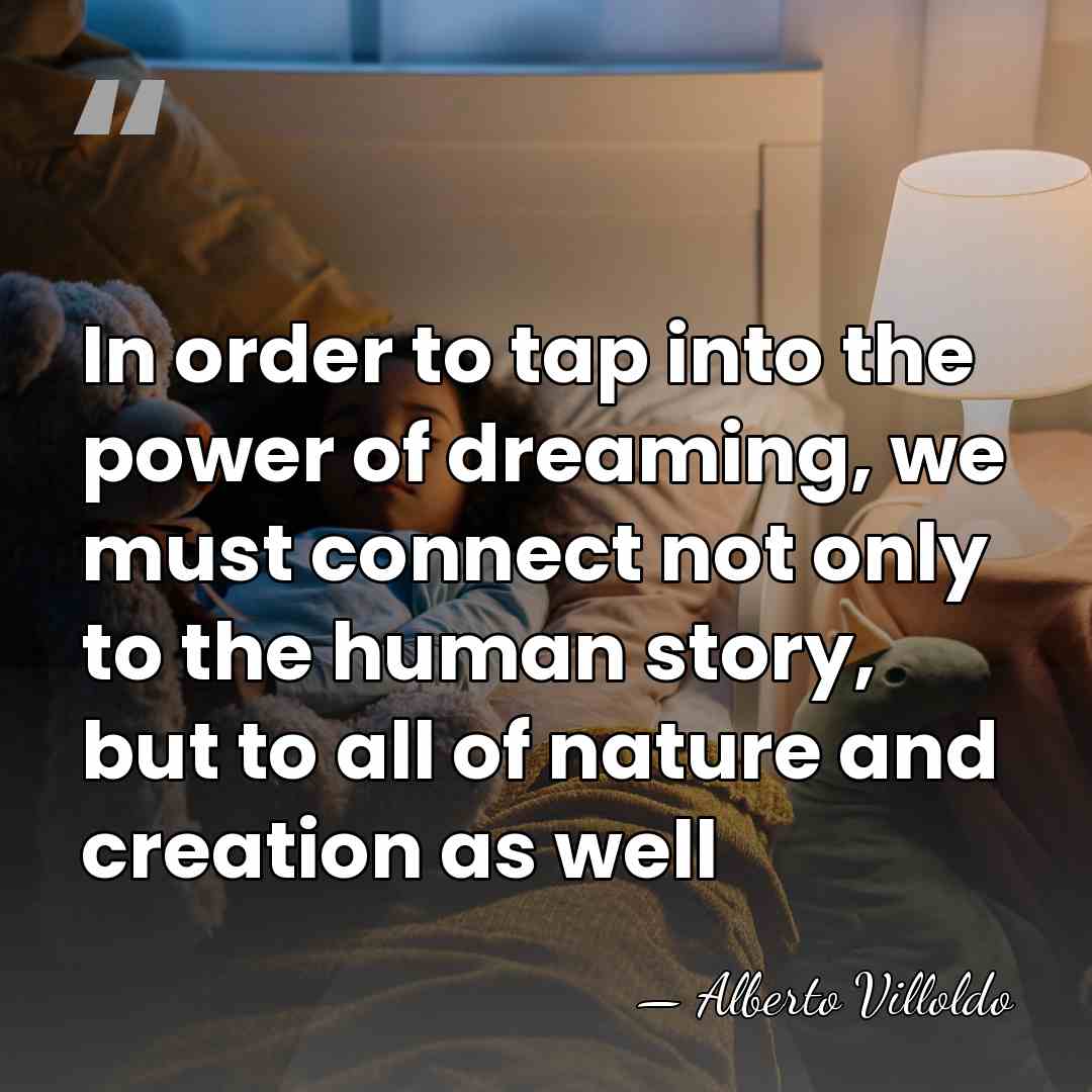 In order to tap into the power of dreaming, we must connect&hellip; - Alberto Villoldo