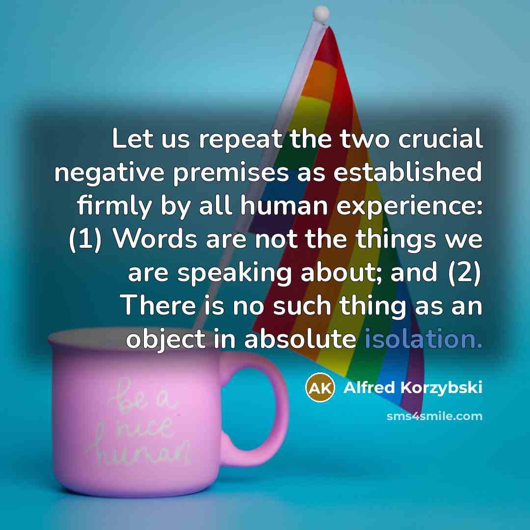 “Let us repeat the two crucial negative premises as established…” quote by Alfred Korzybski