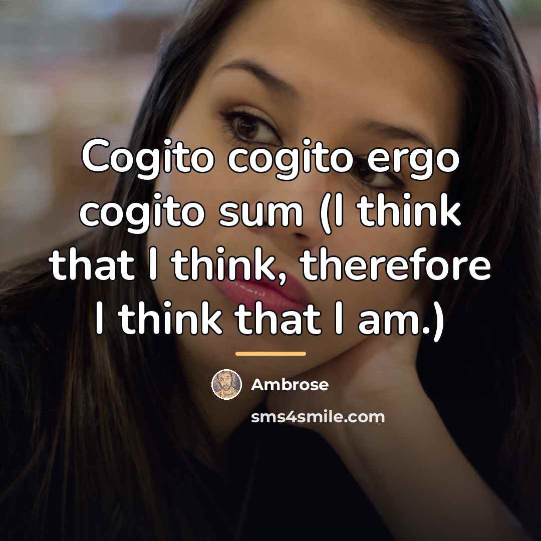 “Cogito cogito ergo cogito sum (I think that I think,…” quote by Ambrose