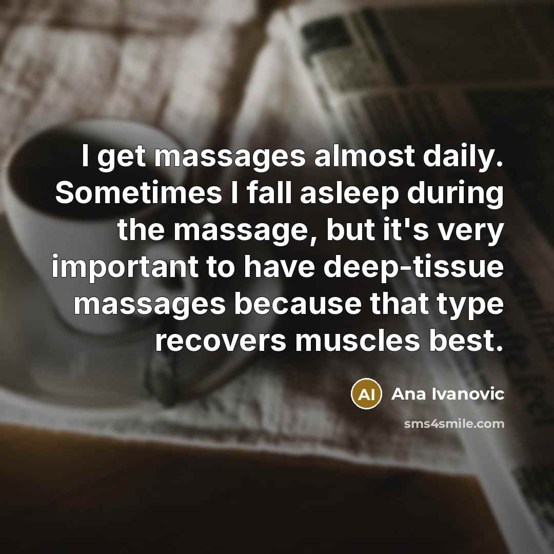 “I get massages almost daily. Sometimes I fall asleep during…” quote by Ana Ivanovic