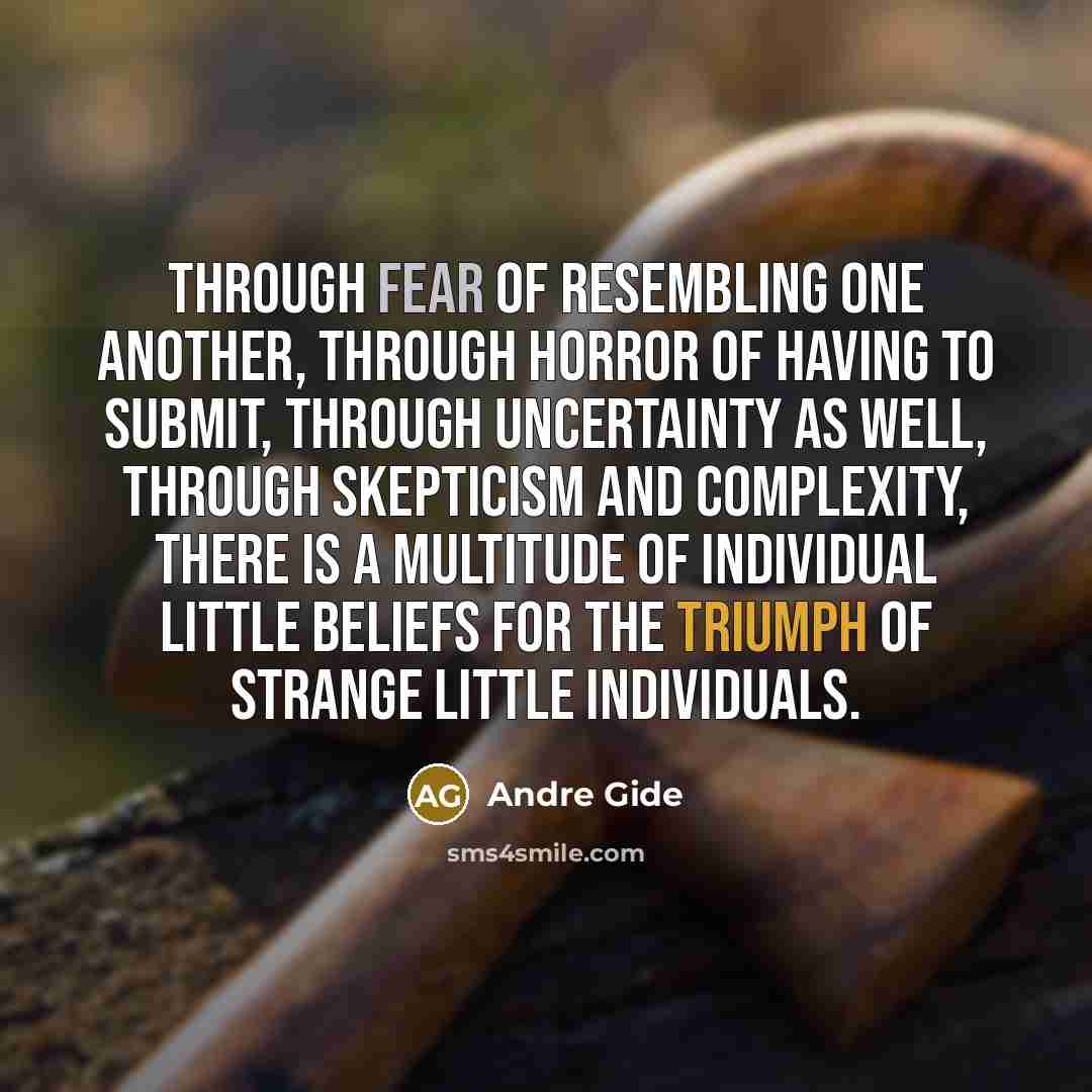 “Through fear of resembling one another, through horror of having…” quote by Andre Gide