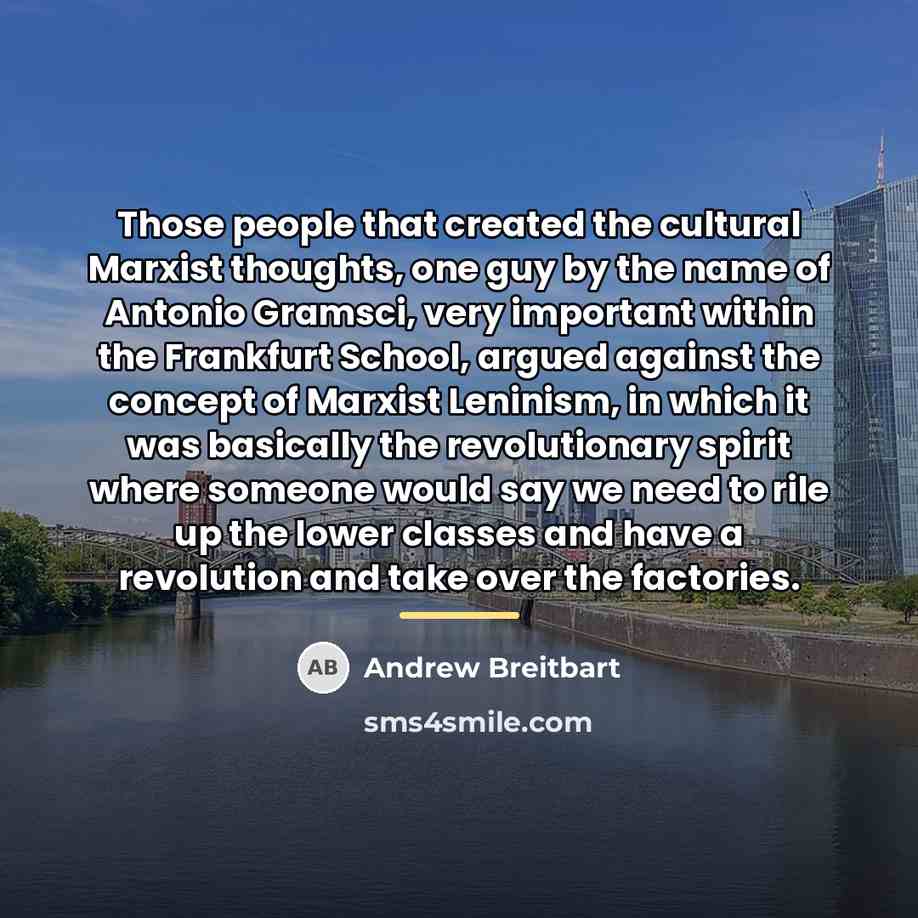 “Those people that created the cultural Marxist thoughts, one guy…” quote by Andrew Breitbart
