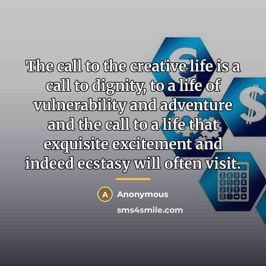 “The call to the creative life is a call to…” quote by Anonymous