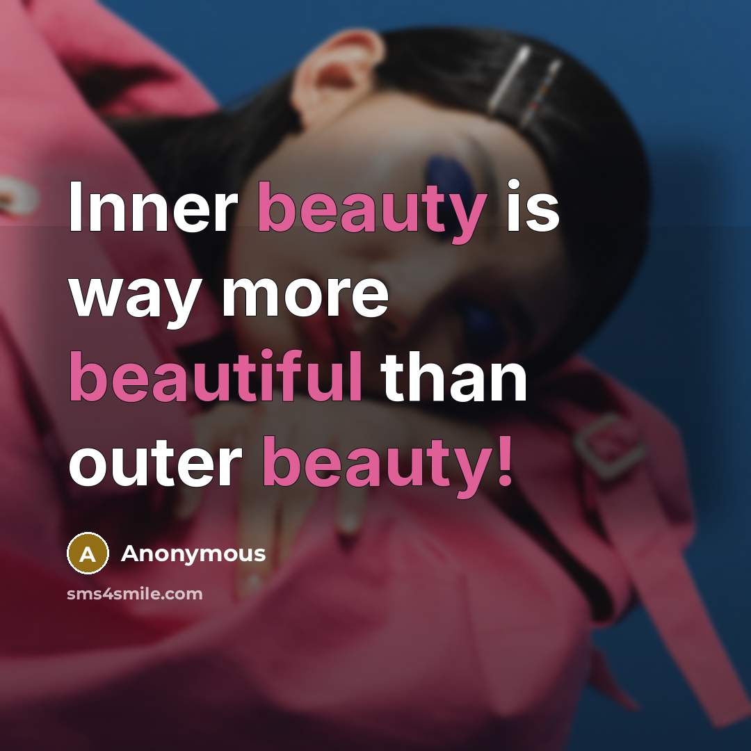 “Inner beauty is way more beautiful than outer beauty!” quote by Anonymous