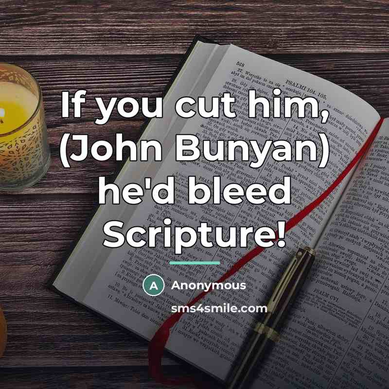 “If you cut him, (John Bunyan) he'd bleed Scripture!…” quote by Anonymous