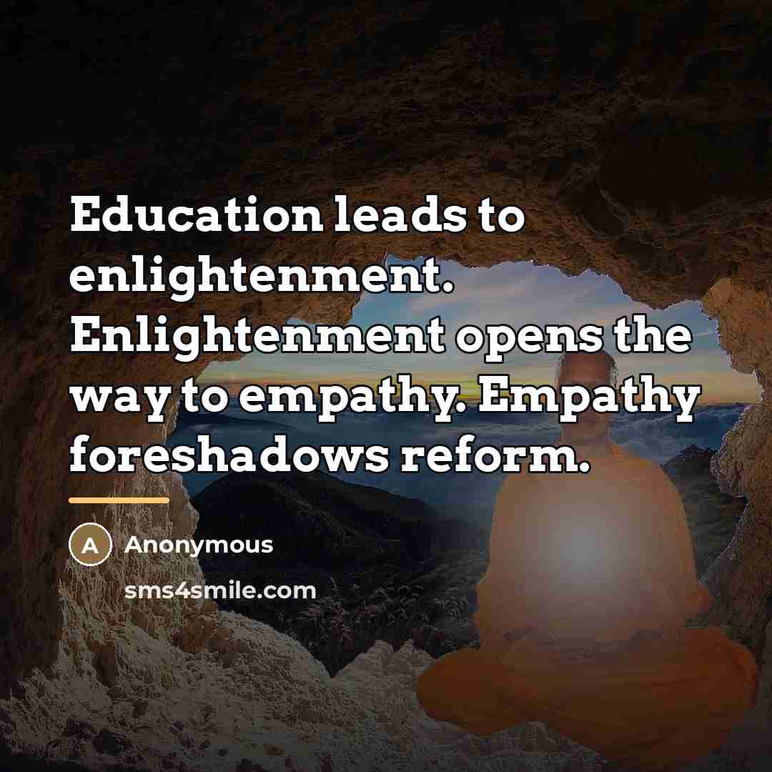 “Education leads to enlightenment. Enlightenment opens the way to empathy.…” quote by Anonymous