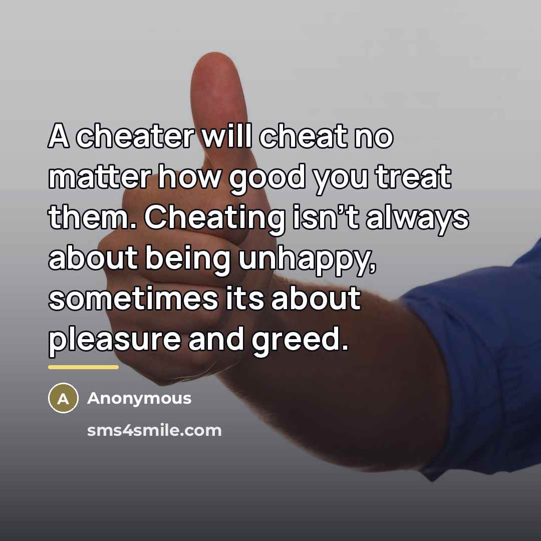 “A cheater will cheat no matter how good you treat…” quote by Anonymous