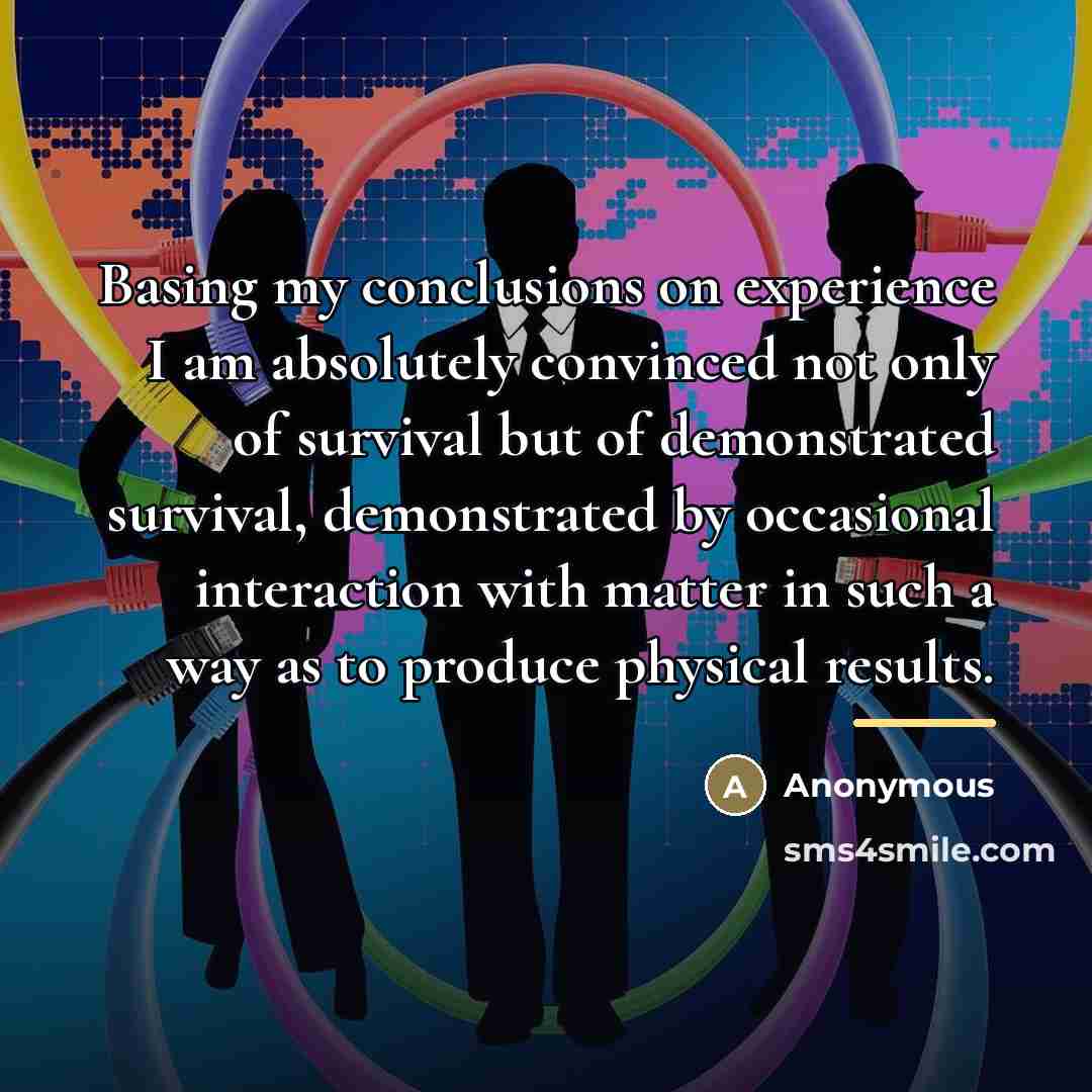 “Basing my conclusions on experience I am absolutely convinced not…” quote by Anonymous