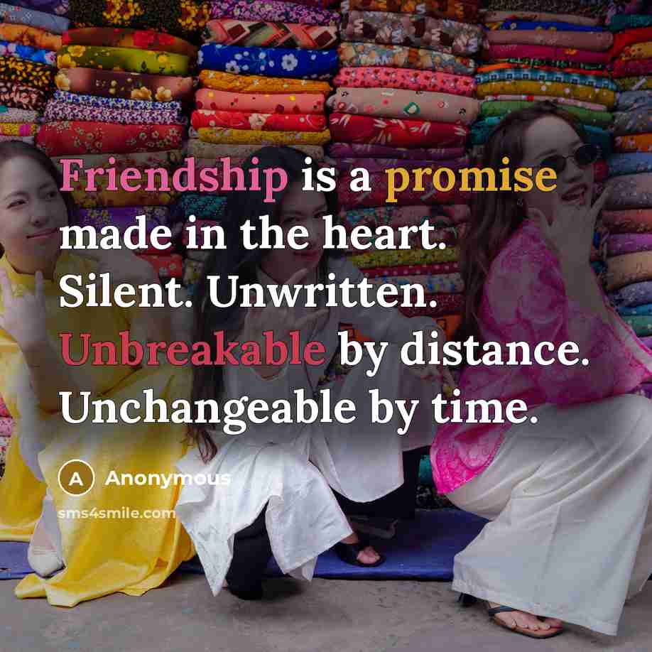 “Friendship is a promise made in the heart. Silent. Unwritten.…” quote by Anonymous