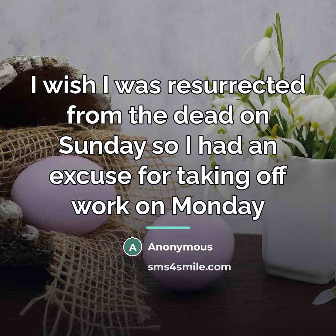 “I wish I was resurrected from the dead on Sunday…” quote by Anonymous
