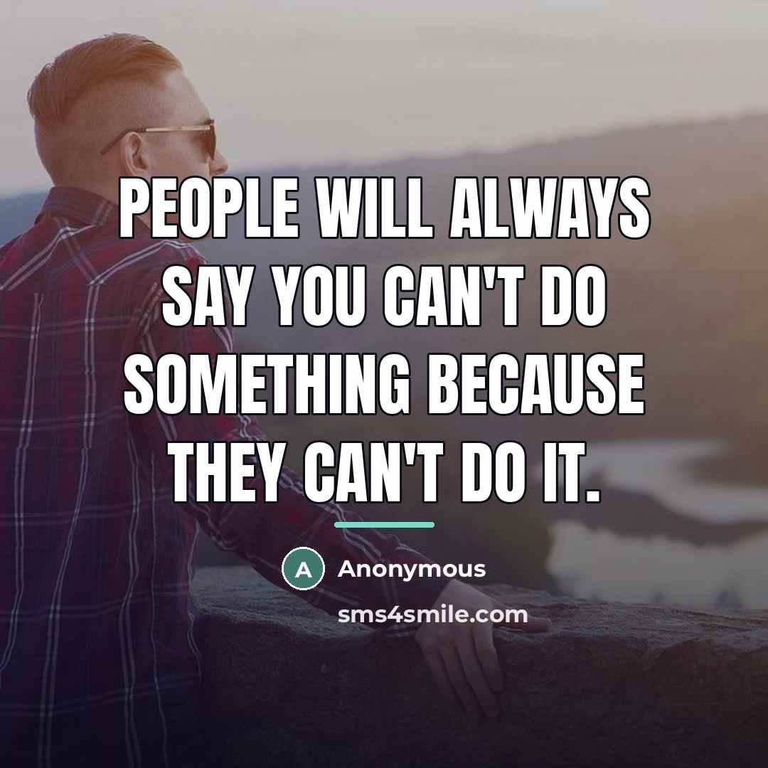 “People will always say you can't do something because they…” quote by Anonymous